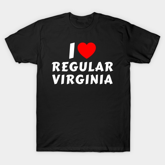 I Love Regular Virginia T-Shirt by MMROB